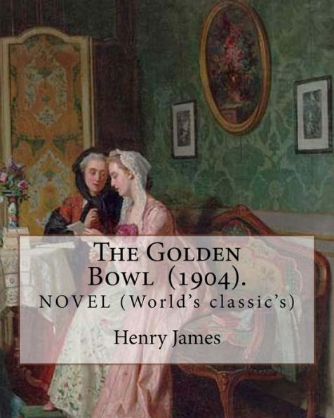 The Golden Bowl (1904). By: Henry James: NOVEL (World's classic's)