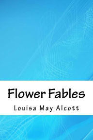 Title: Flower Fables, Author: Louisa May Alcott