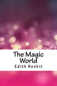 Title: The Magic World, Author: Edith Nesbit