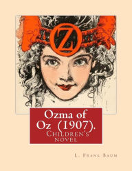 Title: Ozma of Oz (1907). By: L. Frank Baum: Children's novel, Author: L. Frank Baum