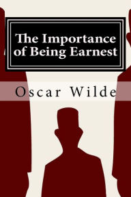 Title: The Importance of Being Earnest: A Trivial Comedy for Serious People, Author: Oscar Wilde