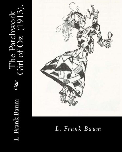 The Patchwork Girl of Oz (1913). By: L. Frank Baum: Children's novel