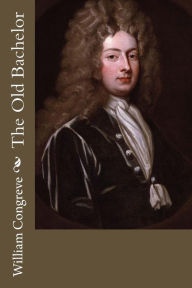 Title: The Old Bachelor, Author: William Congreve