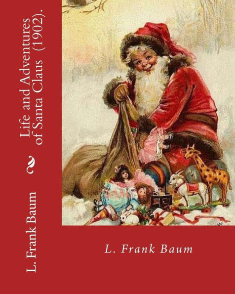 Life and Adventures of Santa Claus (1902). By: L. Frank Baum: Children's literature