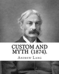 Title: Custom and Myth (1874). By: Andrew Lang: (World's classic's), Author: Andrew Lang