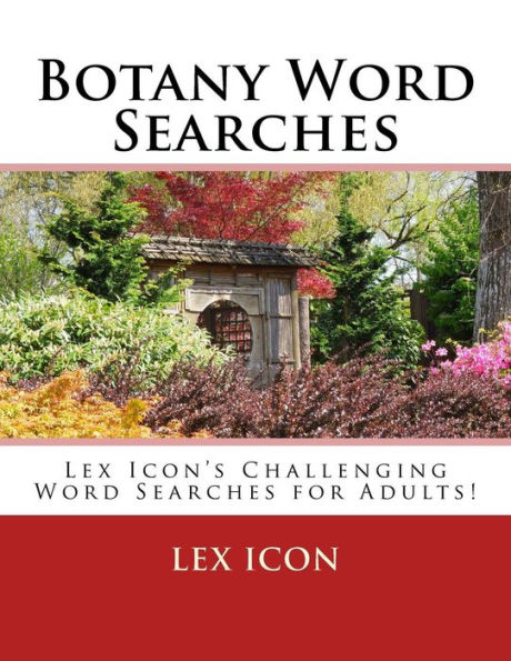 Botany Word Searches: Lex Icon's Challenging Word Searches for Adults!