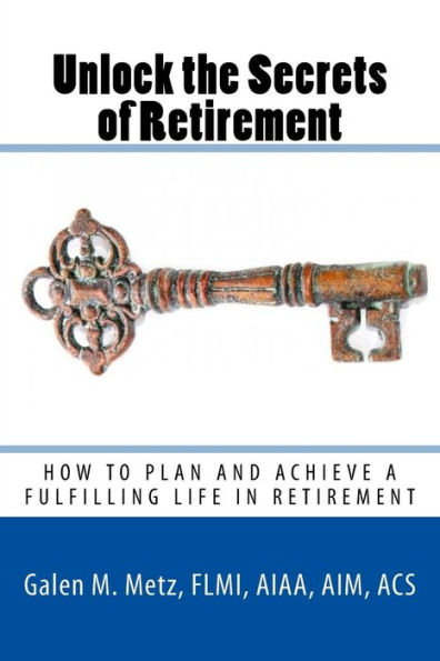 Unlock The Secrets of Retirement: How to Plan and Achieve a Fulfilling Life in Retirement