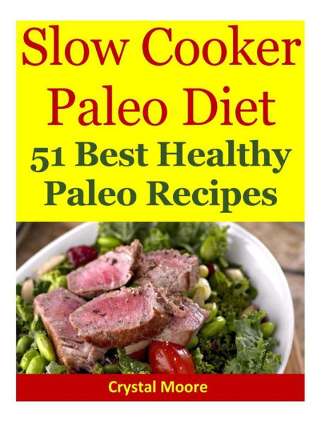 Slow Cooker Paleo Diet: 51 Best Healthy Paleo Recipes