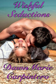 Title: Wishful Seductions, Author: Dawnmarie Carpintero