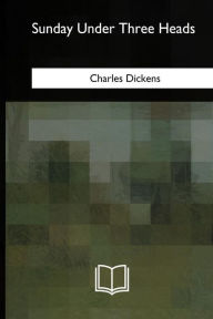 Title: Sunday Under Three Heads, Author: Charles Dickens