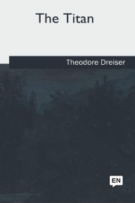 Title: The Titan, Author: Theodore Dreiser