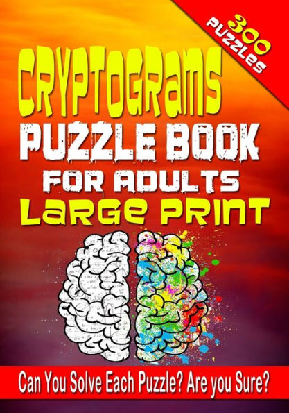 Cryptograms Puzzle Book for Adults LARGE PRINT: 300 Cryptogram Puzzles to Improve and Exercise your Brain! Word Puzzle Book for Adults.