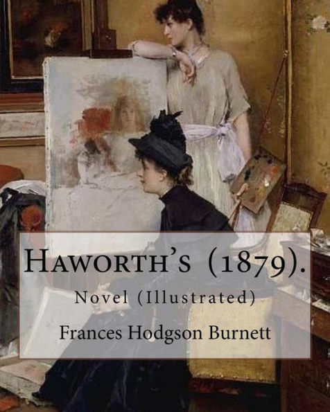 Haworth's (1879). By: Frances Hodgson Burnett: Novel (Illustrated)