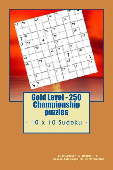 Gold Level - 250 Championship Puzzles - 10 X 10 Sudoku -: Killer Sudoku = X Diagonal + X Diagonal Anti-Knight + Hermit X Diagonal. This Is the Perfect Book for You.