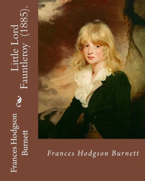Little Lord Fauntleroy (1885). By: Frances Hodgson Burnett: Children's novel