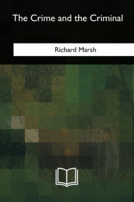 Title: The Crime and the Criminal, Author: Richard Marsh