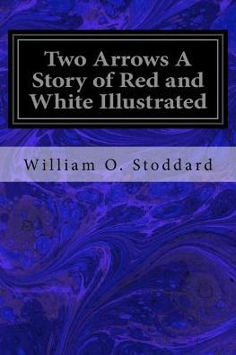 Two Arrows A Story of Red and White Illustrated