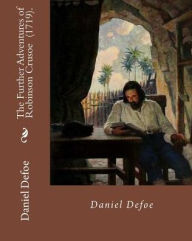 Title: The Further Adventures of Robinson Crusoe (1719). By: Daniel Defoe: Novel (World's classic's), Author: Daniel Defoe