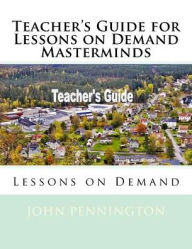 Title: Teacher's Guide for Lessons on Demand Masterminds: Lessons on Demand, Author: John Pennington
