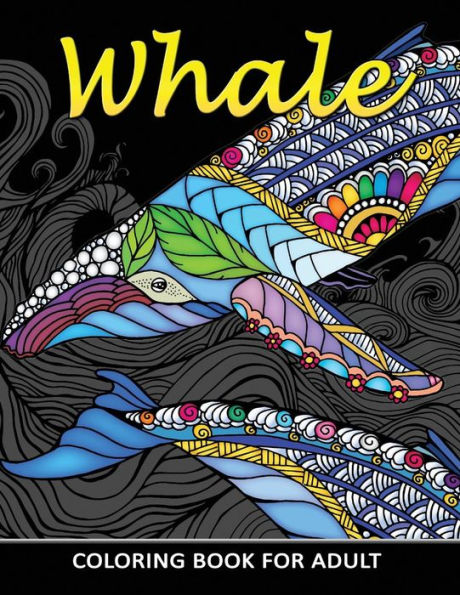 Whale Coloring Book for Adults: Unique Coloring Book Easy, Fun, Beautiful Coloring Pages for Adults and Grown-up