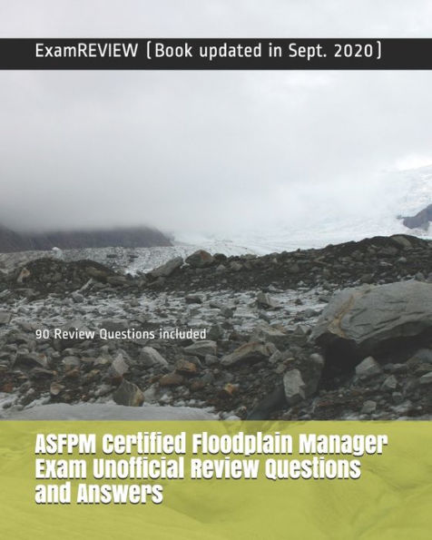 ASFPM Certified Floodplain Manager Exam Unofficial Review Questions and Answers: 90 Review Questions included