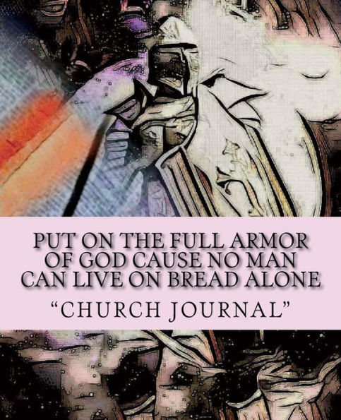 Put On The Full Armor of God cause no man can Live On Bread Alone: Armor of God
