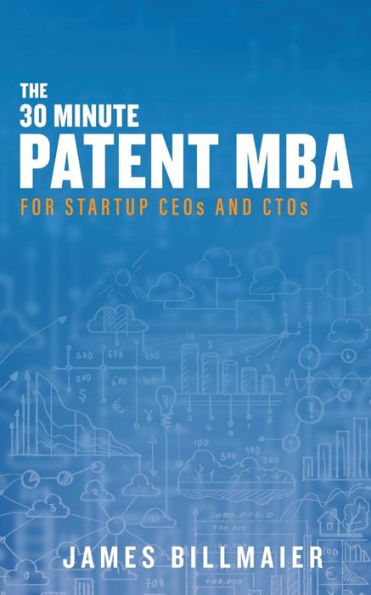 The 30 Minute Patent MBA: For Startup CEOs and CTOs