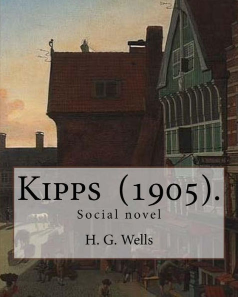 Kipps (1905). By: H. G. Wells: Social novel