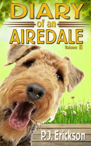 Title: Diary of an Airedale: a terrier's tale, Author: P J Erickson