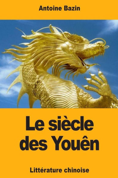 Le siï¿½cle des Youï¿½n: ou Tableau historique de la littï¿½rature chinoise