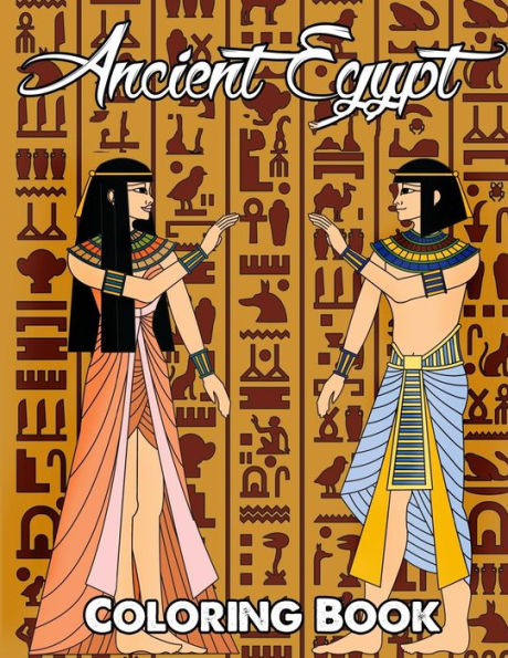 Ancient Egypt Coloring Book: Relieve Stress and Have Fun with Egyptian Symbols, Gods, Mythology, Hieroglyphics, and Pharaohs