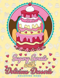 Title: Sugary Sweets with Delicious Desserts Coloring Book: Cakes, Ice Cream, Donuts, Cupcakes, Lollipops, Milkshakes and More - A Really Relaxing Gift for Bakers, Pastry Chefs and Dessert Lovers, Author: Megan Swanson