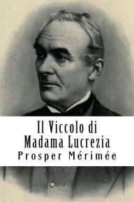 Title: Il Viccolo di Madama Lucrezia, Author: Prosper Merimee