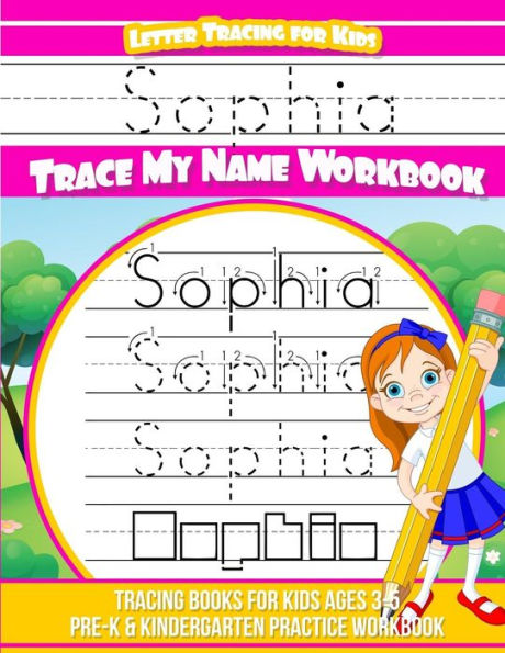 Sophia Letter Tracing for Kids Trace my Name Workbook: Tracing Books for Kids ages 3 - 5 Pre-K & Kindergarten Practice Workbook
