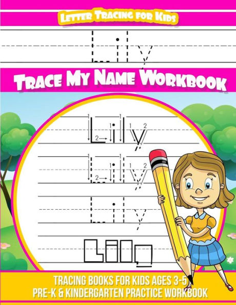 Lily Letter Tracing for Kids Trace my Name Workbook: Tracing Books for Kids ages 3 - 5 Pre-K & Kindergarten Practice Workbook