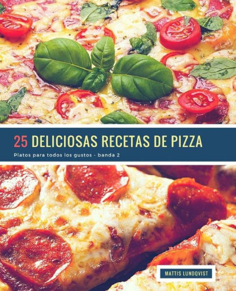 25 Deliciosas Recetas de Pizza - banda 2: Platos para todos los gustos