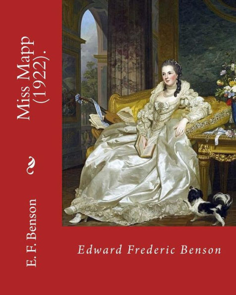 Miss Mapp (1922). By: Edward Frederic Benson: Edward Frederic "E. F." Benson (24 July 1867 - 29 February 1940) was an English novelist, biographer, memoirist, archaeologist and short story writer.
