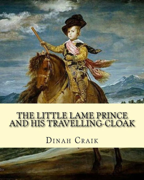 The Little Lame Prince and His Travelling-Cloak, By: Dinah Craik: (Children's Classics)