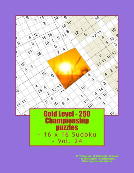 Gold Level - 250 Championship Puzzles - 16 X 16 Sudoku - Vol. 24: 50 X Diagonal + 50 Anti-Knight + 50 Hermit + 50 Anti-Diagonal + 50 Windowdoku. This Is the Perfect Book for You.