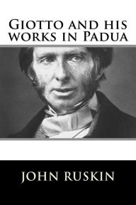 Title: Giotto and his works in Padua, Author: John Ruskin