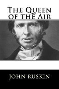 Title: The Queen of the Air, Author: John Ruskin