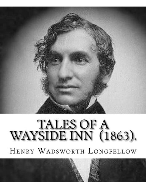 Tales of a Wayside Inn (1863). By: Henry Wadsworth Longfellow: Collection of poems