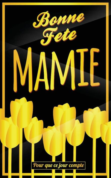 Bonne Fete Mamie: Jaune - Carte (fete des grands-meres) mini livre d'or "Pour que ce jour compte" (12,7x20cm)