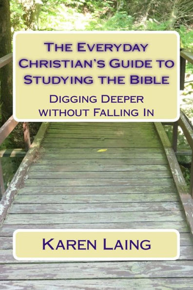 The Everyday Christian's Guide to Studying the Bible: Digging Deeper without Falling In
