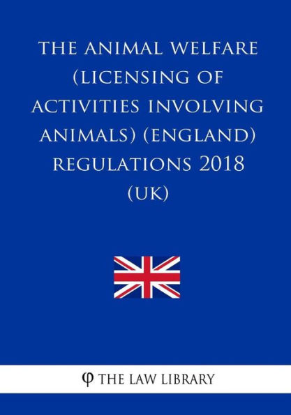 The Animal Welfare (Licensing of Activities Involving Animals) (England) Regulations 2018 (UK)