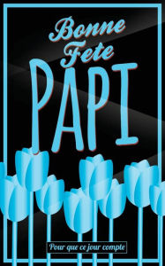 Title: Bonne Fete Papi: Bleu (fleurs) - Carte (fete des grands-peres) mini livre d'or 