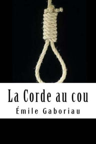 Title: La Corde au cou, Author: Emile Gaboriau