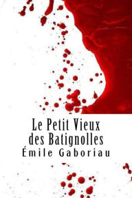 Title: Le Petit Vieux des Batignolles, Author: Emile Gaboriau
