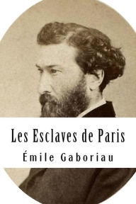 Title: Les Esclaves de Paris: Tome I, Author: Emile Gaboriau