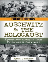 Title: Auschwitz and the Holocaust: Eyewitness accounts from Auschwitz Prisoners & Survivors, Author: Ryan Jenkins